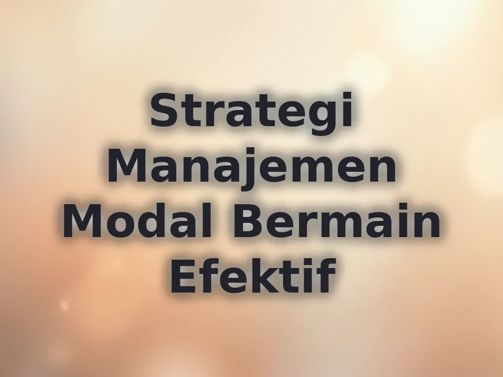 Strategi Manajemen Modal Bermain Efektif