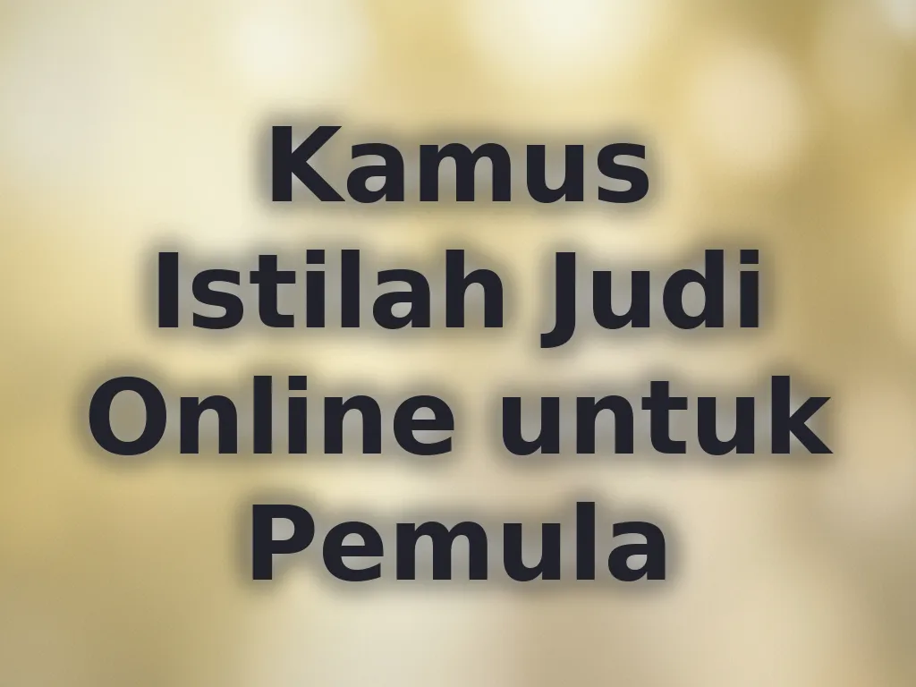 Kamus Istilah Judi Online untuk Pemula